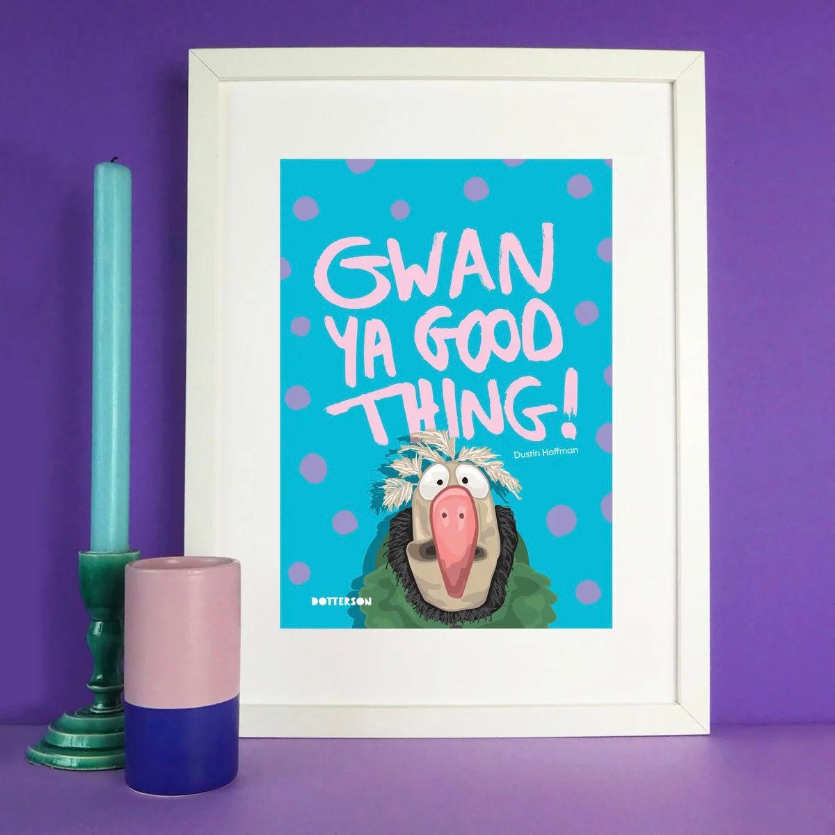Dotterson Gwan Ya Good Thing Dustin Art Print-Breda's Gift Shop